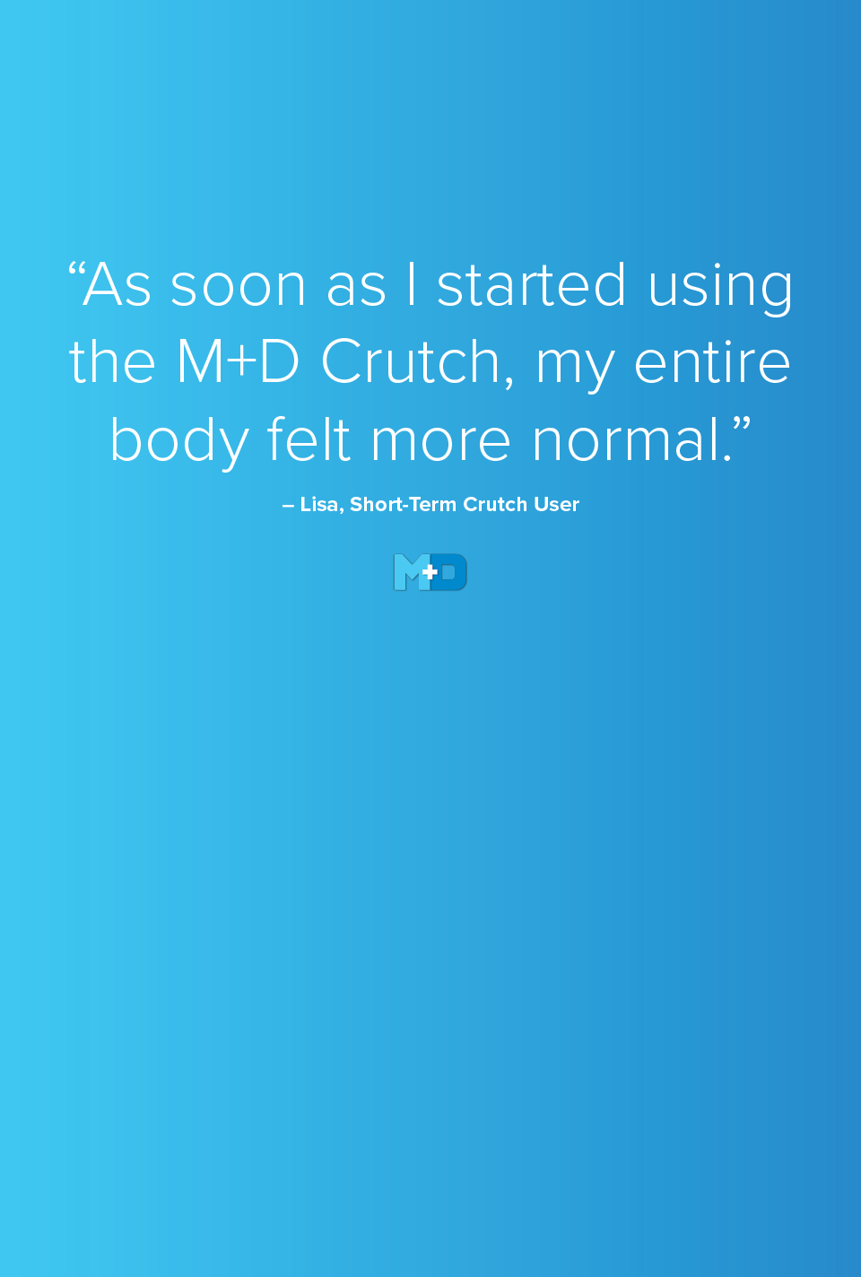 As soon as I started using the M+D crutch, my entire body felt more normal